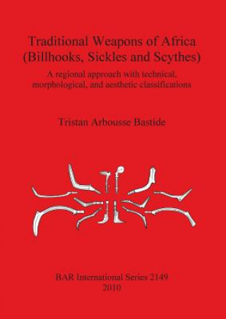 Könyv Traditional Weapons of Africa (Billhooks Sickles and Scythes) Tristan Arbousse Bastide