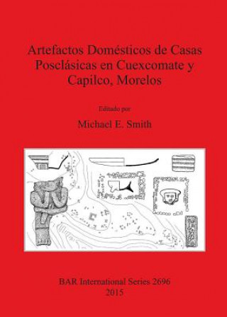 Книга Artefactos Domesticos de Casas Posclasicas en Cuexcomate y Capilco Morelos Michael E. Smith