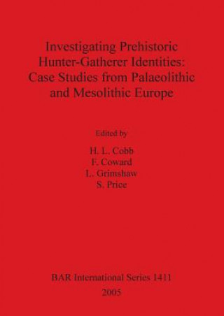 Книга Investigating Prehistoric Hunter-Gatherer Identities: Case Studies from Palaeolithic and Mesolithic Europe H. L. Cobb