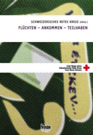 Książka Flüchten - ankommen - teilhaben Schweizerisches Rotes Kreuz