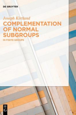 Knjiga Complementation of Normal Subgroups Joseph Kirtland