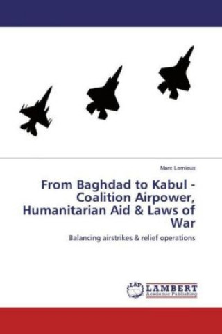 Knjiga From Baghdad to Kabul - Coalition Airpower, Humanitarian Aid & Laws of War Marc Lemieux