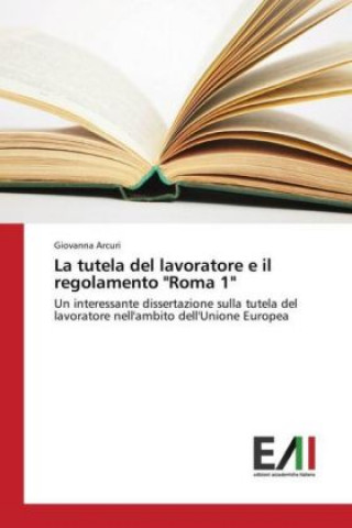 Książka La tutela del lavoratore e il regolamento "Roma 1" Giovanna Arcuri