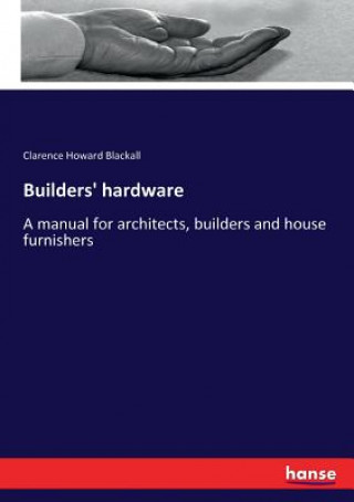 Knjiga Builders' hardware Clarence Howard Blackall
