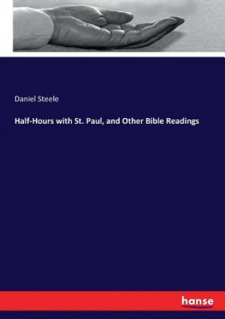 Könyv Half-Hours with St. Paul, and Other Bible Readings Daniel Steele