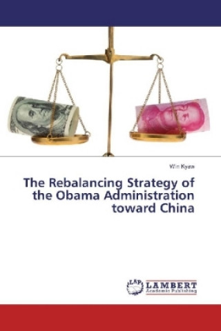 Kniha The Rebalancing Strategy of the Obama Administration toward China Win Kyaw