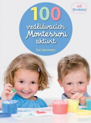 Książka 100 vzdělávacích Montessori aktivit Eve Hermann