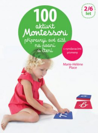 Kniha 100 aktivit Montessori přípravuji své dítě na psaní a čtení Marie-Héléne Place