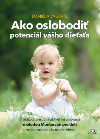 Kniha Ako oslobodiť potenciál vášho dieťaťa od 0-3 rokov Daniela Valente