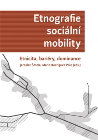 Książka Etnografie sociální mobility Jaroslav Šotola