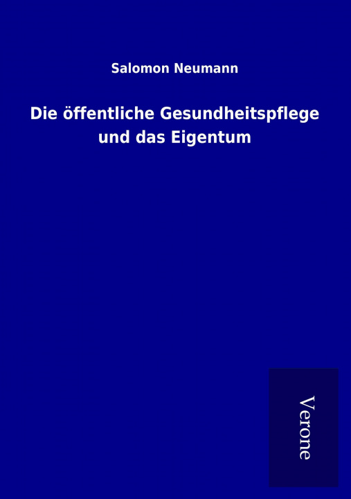 Książka Die öffentliche Gesundheitspflege und das Eigentum Salomon Neumann