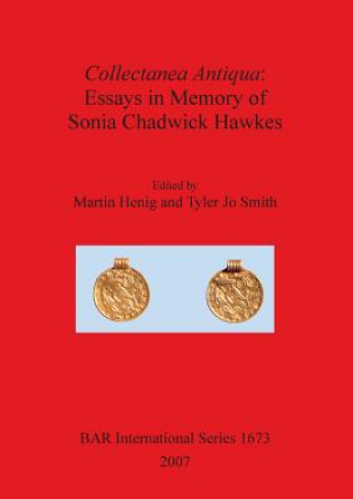 Kniha Collectanea Antiqua: Essays in Memory of Sonia Chadwick Hawkes Martin Henig