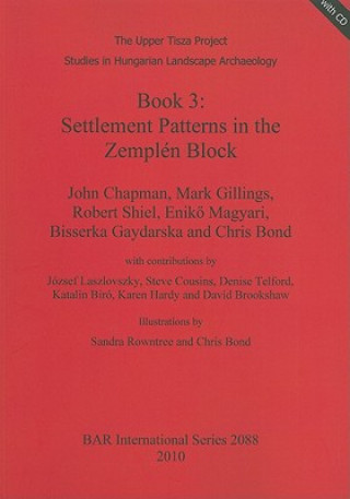 Kniha Upper Tisza Project. Studies in Hungarian Landscape Archaeology. Book 3: Settlement Patterns in the Zemplen Block John Chapman