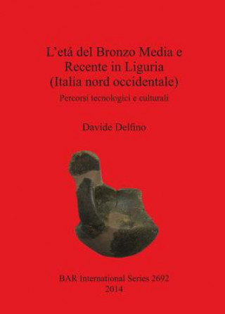 Книга eta del Bronzo Media e Recente in Liguria (Italia nord occidentale) Davide Delfino