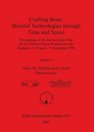 Książka Crafting Bone: Skeletal Technologies through Time and Space László Bartosiewicz