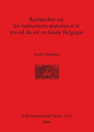 Kniha Recherches sur les instruments aratoires et le travail du sol en Gaule Belgique André Marbach