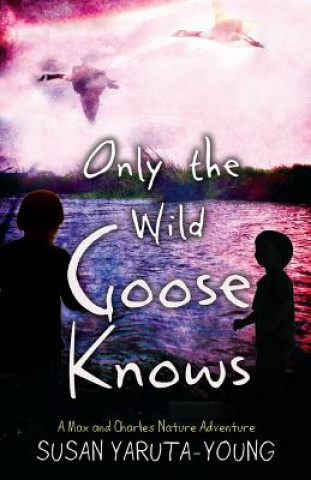 Libro Only the Wild Goose Knows Susan Yaruta-Young