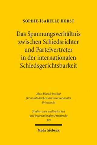 Kniha Das Spannungsverhaltnis zwischen Schiedsrichter und Parteivertreter in der internationalen Schiedsgerichtsbarkeit Sophie-Isabelle Horst