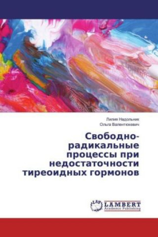 Kniha Svobodno-radikal'nye processy pri nedostatochnosti tireoidnyh gormonov Liliya Nadol'nik