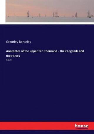 Carte Anecdotes of the upper Ten Thousand - Their Legends and their Lives Grantley Berkeley