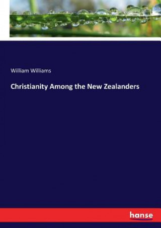 Könyv Christianity Among the New Zealanders William Williams
