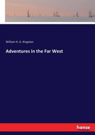 Carte Adventures in the Far West William H. G. Kingston