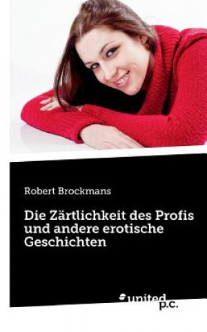 Kniha Z rtlichkeit Des Profis Und Andere Erotische Geschichten Robert Brockmans
