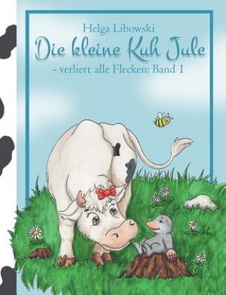 Книга kleine Kuh Jule - verliert alle Flecken (Band 1) Helga Libowski