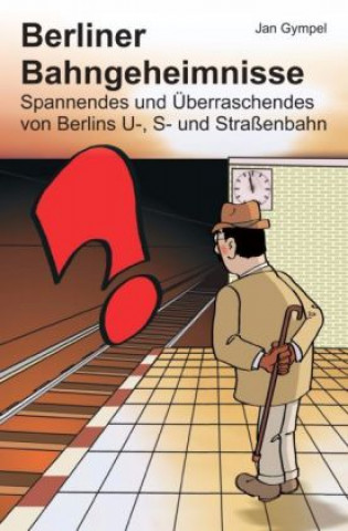 Kniha Berliner Bahngeheimnisse Jan Gympel