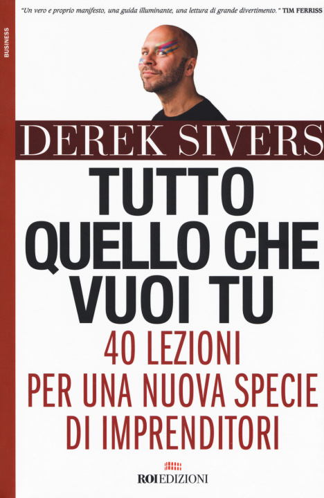 Kniha Tutto quello che vuoi tu. 40 lezioni per una nuova specie di imprenditori Derek Sivers