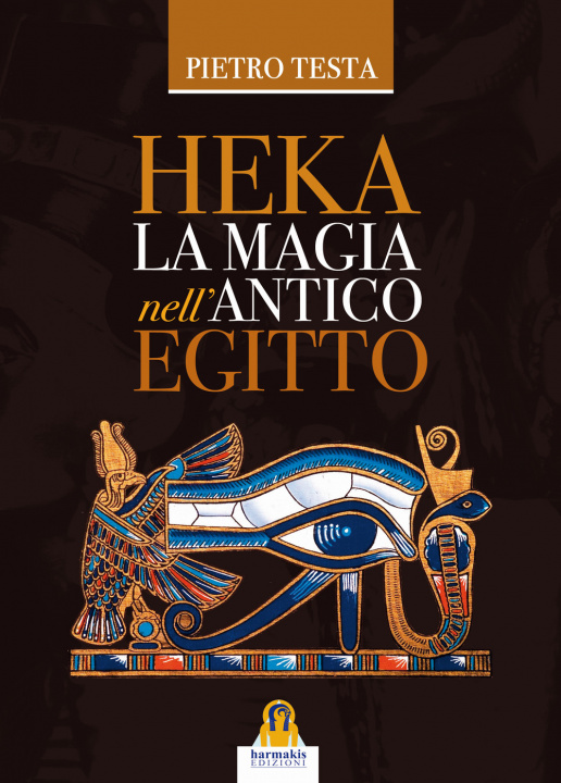 Carte Heka. La magia nell'Antico Egitto Pietro Testa