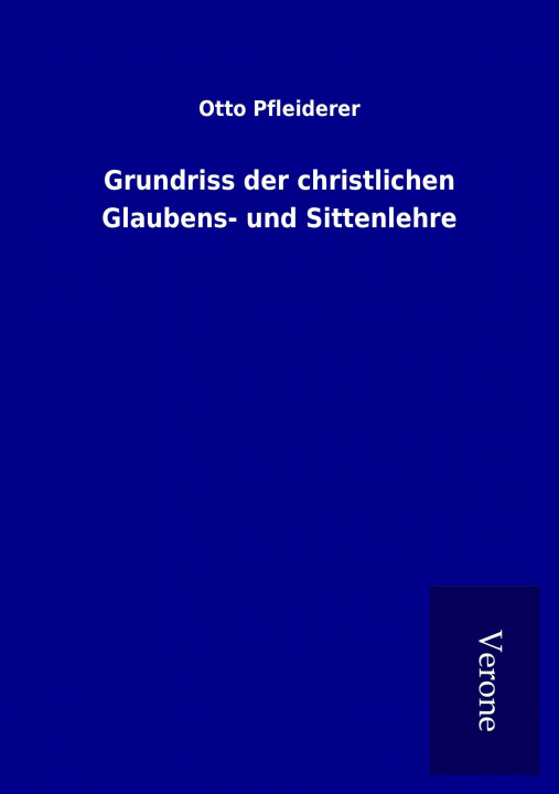 Knjiga Grundriss der christlichen Glaubens- und Sittenlehre Otto Pfleiderer