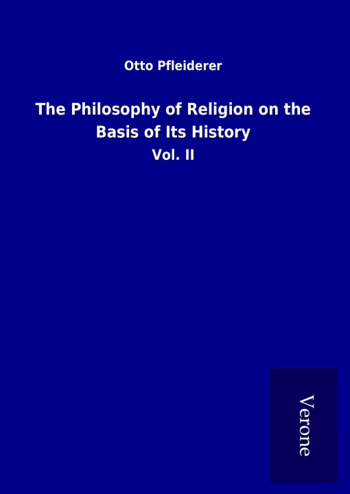 Könyv The Philosophy of Religion on the Basis of Its History Otto Pfleiderer