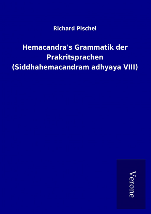 Книга Hemacandra's Grammatik der Prakritsprachen (Siddhahemacandram adhyaya VIII) Richard Pischel