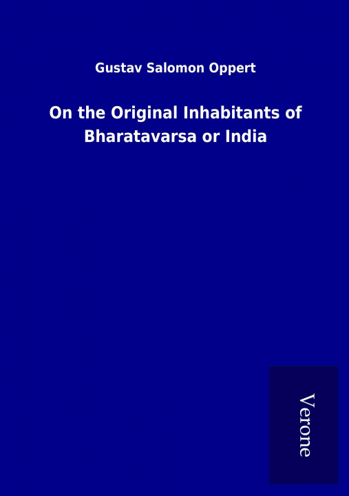 Buch On the Original Inhabitants of Bharatavarsa or India Gustav Salomon Oppert