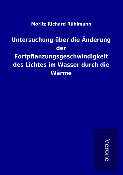 Buch Untersuchung über die Änderung der Fortpflanzungsgeschwindigkeit des Lichtes im Wasser durch die Wärme Moritz Richard Rühlmann