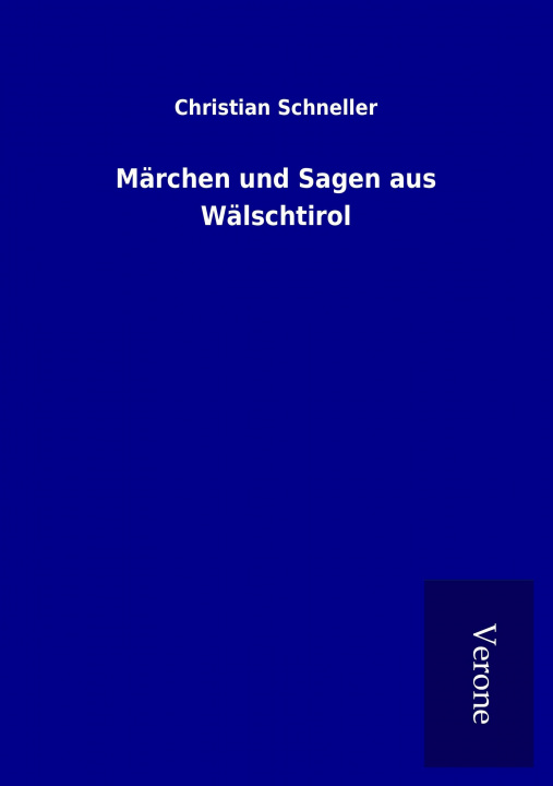 Kniha Märchen und Sagen aus Wälschtirol Christian Schneller