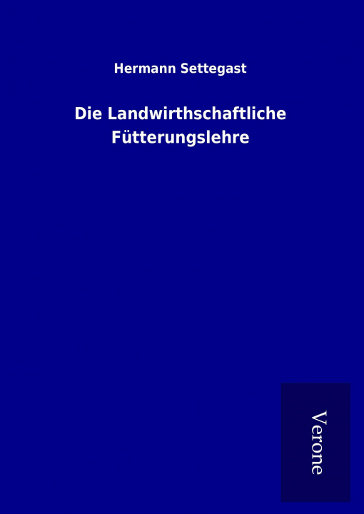 Kniha Die Landwirthschaftliche Fütterungslehre Hermann Settegast