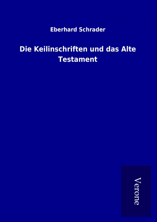 Kniha Die Keilinschriften und das Alte Testament Eberhard Schrader