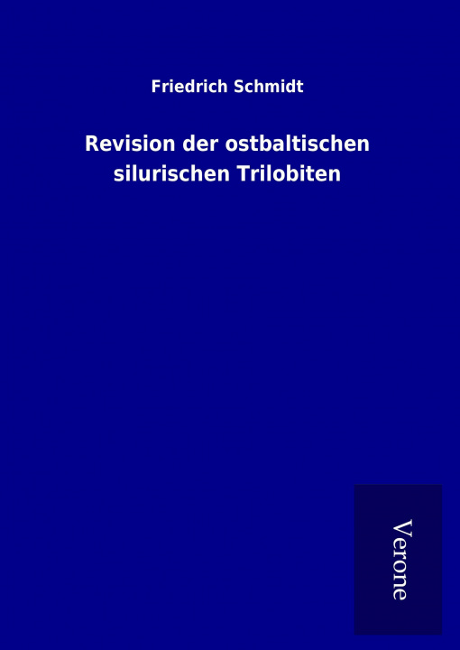 Carte Revision der ostbaltischen silurischen Trilobiten Friedrich Schmidt