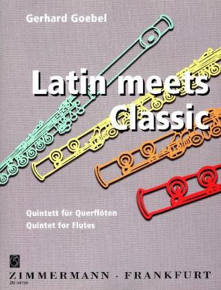 Nyomtatványok Latin meets Classic, Quintett für Querflöten Gerhard Goebel