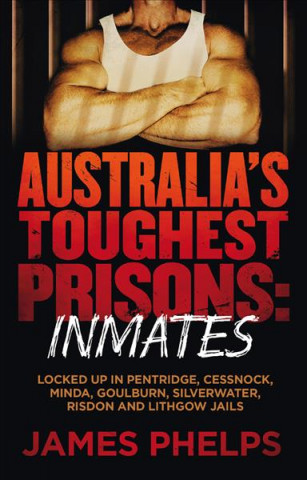 Kniha Australia's Toughest Prisons: Inmates James Phelps