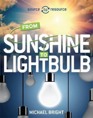 Könyv Source to Resource: Solar: From Sunshine to Light Bulb Michael Bright