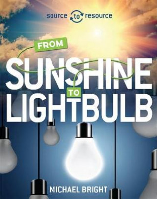 Książka Source to Resource: Solar: From Sunshine to Light Bulb Michael Bright