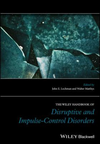 Книга Wiley Handbook of Disruptive and Impulse- Control Disorders JOHN E LOCHMAN