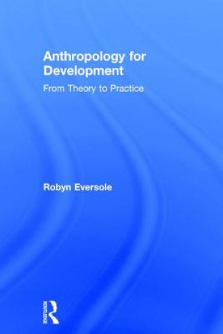 Könyv Anthropology for Development Robyn Eversole