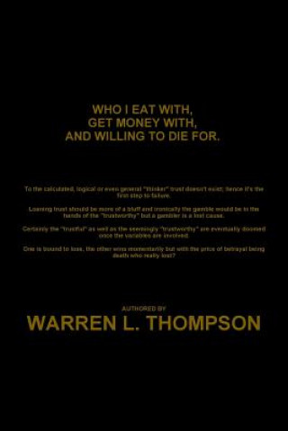 Carte Who I Eat with, Get Money with, and Willing to Die for. Warren L. Thompson