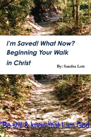 Kniha I'm Saved! What Now? Beginning Your Walk in Christ Sandra Lott