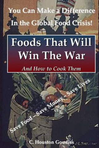 Könyv Foods That Will Win the War and How to Cook Them C. Houston Goudiss