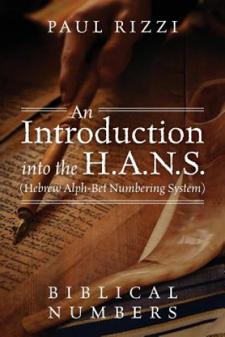 Book Introduction into the H.A.N.S. (Hebrew Alph-Bet Numbering System) PAUL RIZZI
